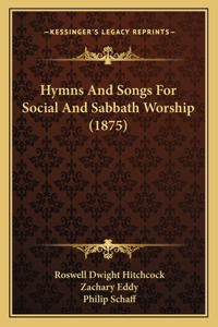 Hymns And Songs For Social And Sabbath Worship (1875)