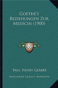 Goethe's Beziehungen Zur Medicin (1900)