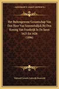 Het Buitengewone Gezantschap Van Den Heer Van Sommelsdijck Bij Den Koning Van Frankrijk In De Jaren 1625 En 1626 (1896)