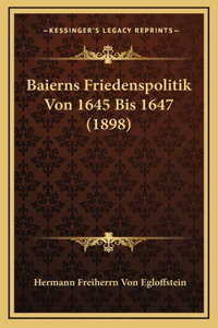 Baierns Friedenspolitik Von 1645 Bis 1647 (1898)