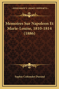 Memoires Sur Napoleon Et Marie-Louise, 1810-1814 (1886)