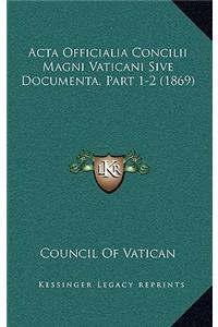 Acta Officialia Concilii Magni Vaticani Sive Documenta, Part 1-2 (1869)