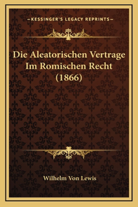 Die Aleatorischen Vertrage Im Romischen Recht (1866)