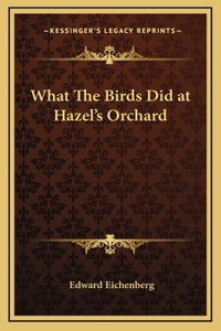 What The Birds Did at Hazel's Orchard