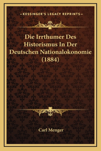 Irrthumer Des Historismus In Der Deutschen Nationalokonomie (1884)