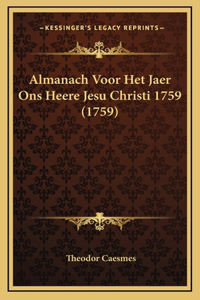 Almanach Voor Het Jaer Ons Heere Jesu Christi 1759 (1759)