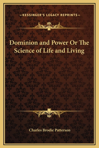 Dominion and Power Or The Science of Life and Living