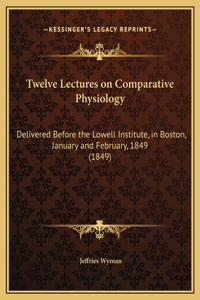Twelve Lectures on Comparative Physiology