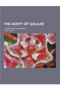 The Adept of Galilee; A Story and an Argument