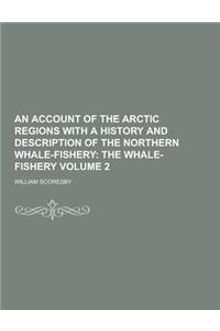 An Account of the Arctic Regions with a History and Description of the Northern Whale-Fishery Volume 2