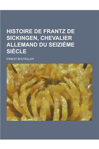 Histoire de Frantz de Sickingen, Chevalier Allemand Du Seizieme Siecle