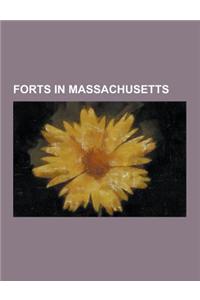 Forts in Massachusetts: Fort Andrew, Fort Andrews, Fort Banks (Massachusetts), Fort Banks Mortar Battery, Fort Devens, Fort Duvall, Fort Heath