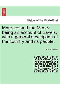 Morocco and the Moors: Being an Account of Travels, with a General Description of the Country and Its People.