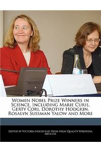 Women Nobel Prize Winners in Science, Including Marie Curie, Gerty Cori, Dorothy Hodgkin, Rosalyn Sussman Yalow and More