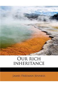 Our Rich Inheritance