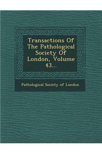 Transactions of the Pathological Society of London, Volume 43...