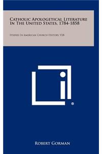 Catholic Apologetical Literature in the United States, 1784-1858