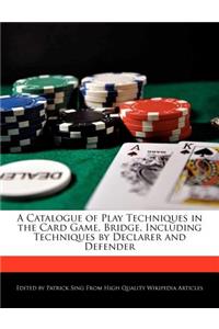 A Catalogue of Play Techniques in the Card Game, Bridge, Including Techniques by Declarer and Defender