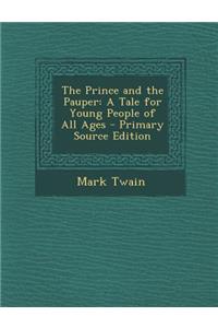 Prince and the Pauper: A Tale for Young People of All Ages