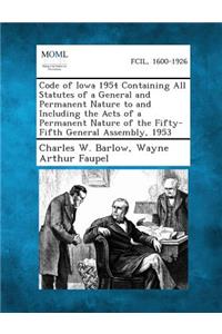 Code of Iowa 1954 Containing All Statutes of a General and Permanent Nature to and Including the Acts of a Permanent Nature of the Fifty-Fifth General Assembly, 1953