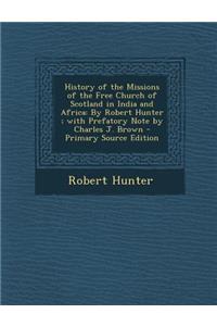 History of the Missions of the Free Church of Scotland in India and Africa