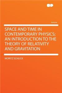 Space and Time in Contemporary Physics; An Introduction to the Theory of Relativity and Gravitation