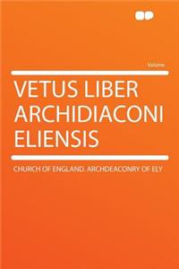 Vetus Liber Archidiaconi Eliensis