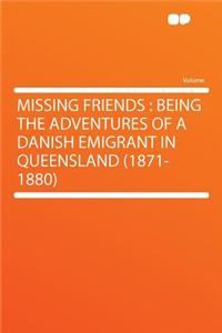Missing Friends: Being the Adventures of a Danish Emigrant in Queensland (1871-1880)