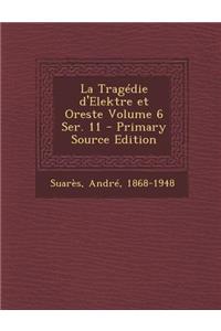 La Tragédie d'Elektre et Oreste Volume 6 Ser. 11 - Primary Source Edition