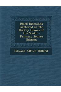 Black Diamonds Gathered in the Darkey Homes of the South