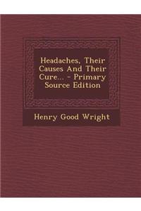 Headaches, Their Causes and Their Cure...