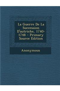 La Guerre de La Succession D'Autriche, 1740-1748