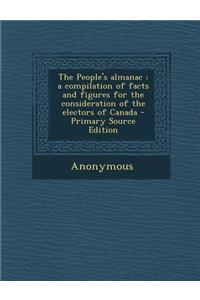 The People's Almanac: A Compilation of Facts and Figures for the Consideration of the Electors of Canada