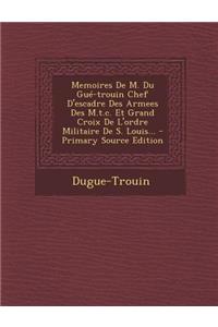 Memoires De M. Du Gué-trouin Chef D'escadre Des Armees Des M.t.c. Et Grand Croix De L'ordre Militaire De S. Louis...