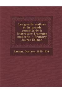 Les grands maîtres et les grands courants de la littérature française moderne