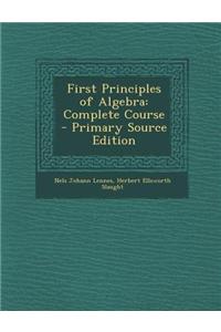 First Principles of Algebra: Complete Course