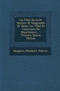 Les Côtes-du-nord, Histoire Et Géographie De Toutes Les Villes Et Communes Du Département...