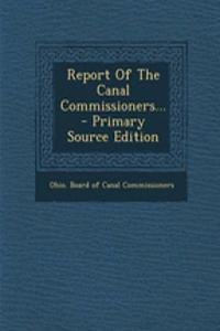 Report of the Canal Commissioners... - Primary Source Edition