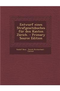 Entwurf Eines Strafgesetzbuches Fur Den Kanton Zurich. - Primary Source Edition