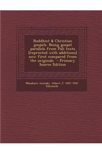 Buddhist & Christian Gospels. Being Gospel Parallels from Pali Texts [Reprinted with Additions] Now First Compared from the Originals - Primary Source Edition