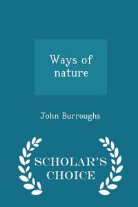 Ways of Nature - Scholar's Choice Edition