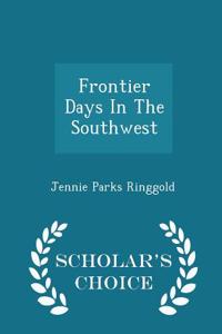 Frontier Days in the Southwest - Scholar's Choice Edition