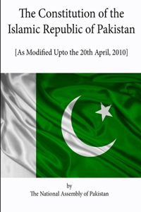 Constitution of the Islamic Republic of Pakistan [as Modified Upto the 20th April, 2010]