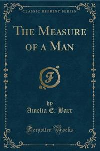 The Measure of a Man (Classic Reprint)