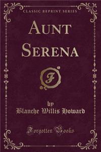 Aunt Serena (Classic Reprint)