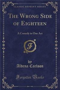 The Wrong Side of Eighteen