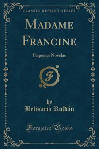 Madame Francine: Pequeï¿½as Novelas (Classic Reprint)