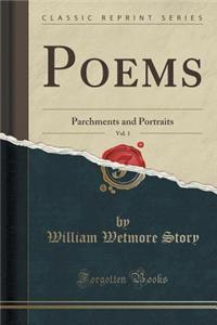 Poems, Vol. 1: Parchments and Portraits (Classic Reprint)