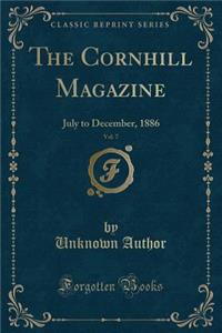 The Cornhill Magazine, Vol. 7: July to December, 1886 (Classic Reprint)