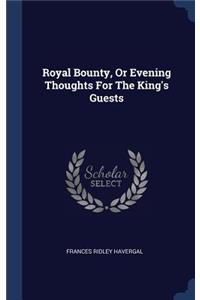 Royal Bounty, Or Evening Thoughts For The King's Guests